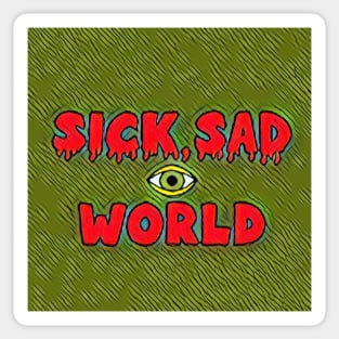 Sick, sad world Sticker